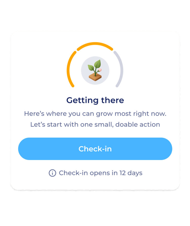 A progress circle with a plant icon above text that reads: Getting there. Here’s where you can grow most right now. Let’s start with one small, doable action. A blue button says Check-in, with a note below: Check-in opens in 12 days.