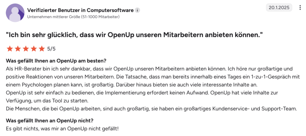 Eine deutsche Google-Bewertung vergibt 5 Sterne an OpenUp. Der Personalberater lobt diesen EAP-Anbieter für die einfache Implementierung, den hervorragenden Kundenservice und das positive Feedback der Mitarbeiter. Es werden keine negativen Aspekte erwähnt.